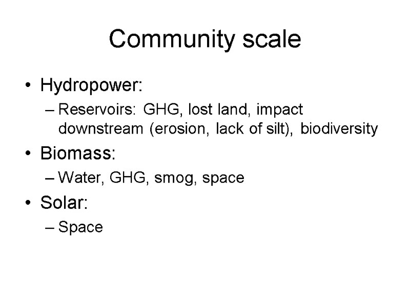 Community scale Hydropower: Reservoirs: GHG, lost land, impact downstream (erosion, lack of silt), biodiversity